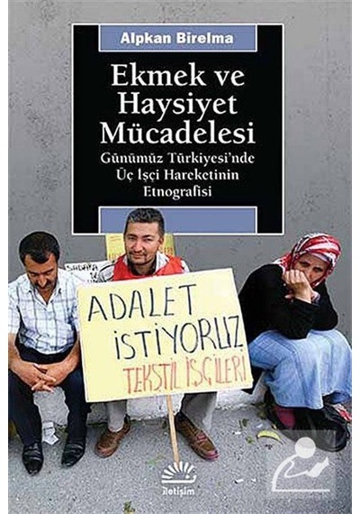 Ekmek ve Haysiyet Mücadelesi - Alpkan Birelma - İletişim Yayınları