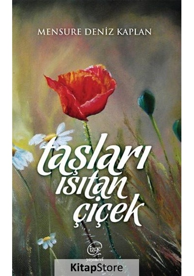 Taşları Isıtan Çiçek - Mensure Deniz Kaplan - Çizge Yayıncılık