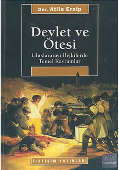 Devlet ve Ötesi-Uluslararası İlişkilerde Temel Kavramlar - Atila Eralp - İletişim Yayınları