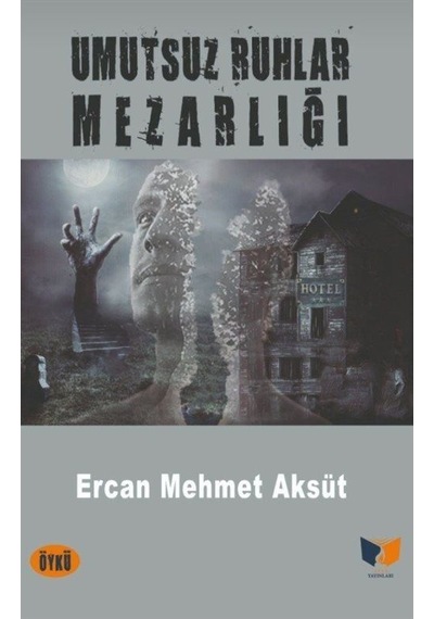 Umutsuz Ruhlar Mezarlığı - Ercan Mehmet Aksüt - Ateş Yayınları