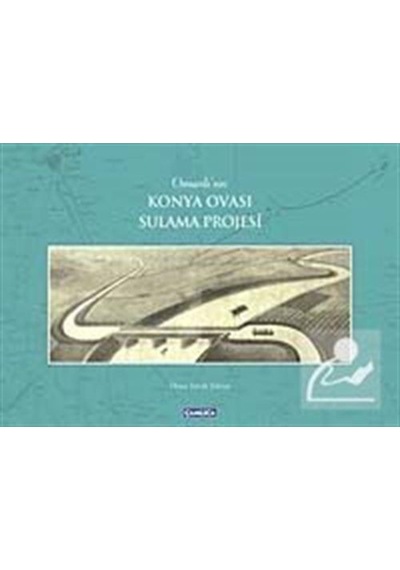 Osmanlı'nın Konya Ovası Sulama Projesi - Ömer Faruk Yılmaz - Çamlıca Basım Yayın