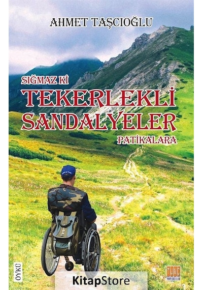 Sığmaz Ki Tekerlekli Sandalyeler Patikalara - Ahmet Taşçıoğlu - Tunç Yayıncılık