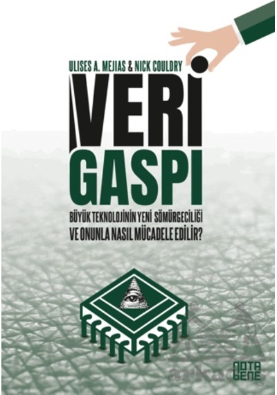 Veri Gaspı/büyük Teknoloji Nin Yeni Sömürgeciliği Ve Onunla Nasıl Mücadele Edilir Ciltli Nota Bene Yayınları