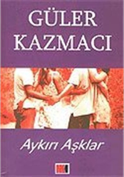 Aykırı Aşklar / Güler Kazmacı