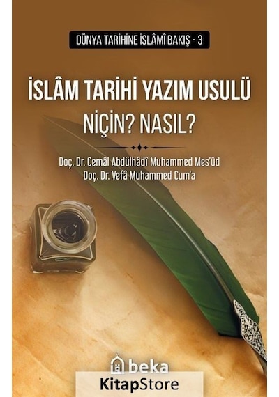 İslam Tarihi Yazım Usulü Niçin? Nasıl? - Dünya Tarihine İslami Bakış 3 - Cemal Abdülhadi Muhammed Mes'ud - Beka Yayınları
