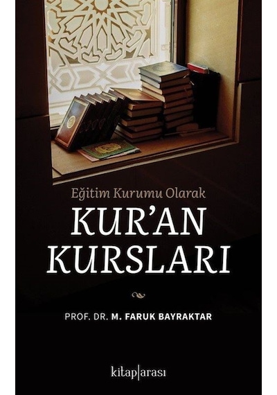 Kur'an Kursları - Eğitim Kurumu Olarak - M. Faruk Bayraktar - Kitap Arası