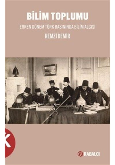 Bilim Toplumu Erken Dönem Türk Basınında Bilim Algısı / Remzi ...