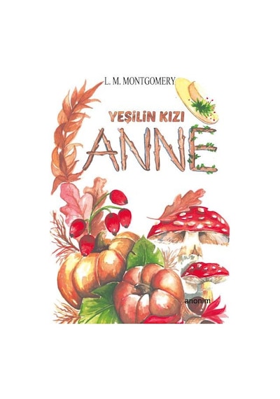Yeşilin Kızı Anne - Lucy Maud Montgomery - Anonim Yayınları