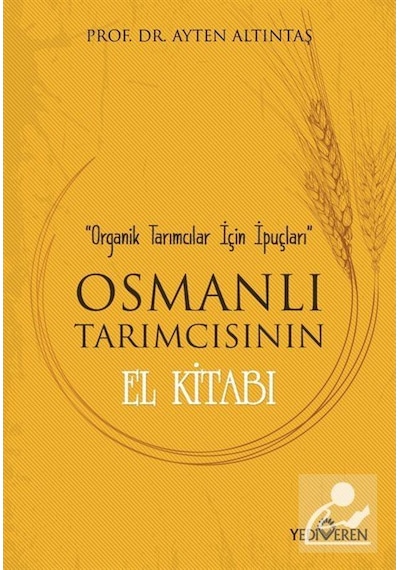 Osmanlı Tarımcısının El Kitabı - Prof. Dr. Ayten Altıntaş