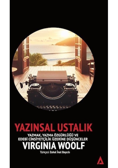 Yazınsal Ustalık / Yazmak, Yazma Özgürlüğü ve Edebi Cinsiyetçilik Üzerine Düşünceler