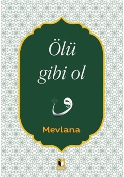Ölü Gibi Ol - Mevlana Celaleddin-i Rumi - Ehil