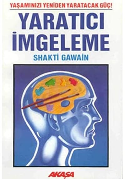 Yaratıcı İmgeleme: Yaşamınızı Yeniden Yaratacak Güç