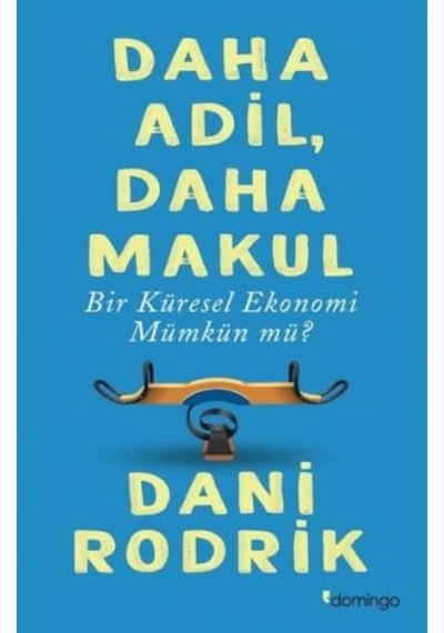 Daha Adil Daha Makul Bir Küresel Ekonomi Mümkün Mü? - Dani Rodrik - Domingo Yayınevi