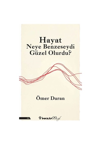 Hayat Neye Benzeseydi Güzel Olurdu