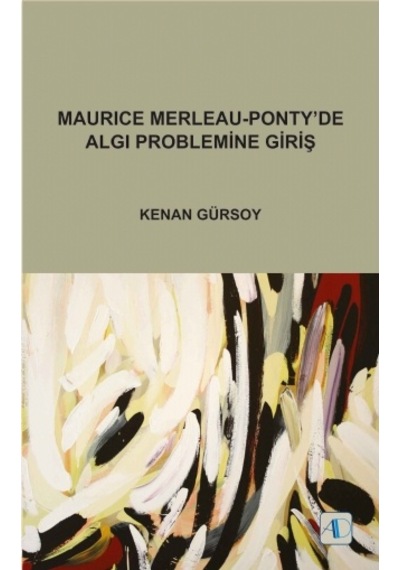 Maurice Merleau-Pontyde Algı Problemine Giriş  - Kenan Gürsoy  - Aktif Düşünce Yayıncılık
