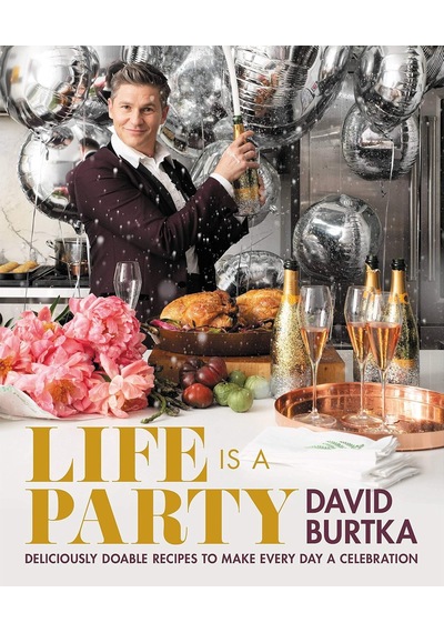 Life Is A Party: Deliciously Doable Recipes To Make Every Day A Celebration