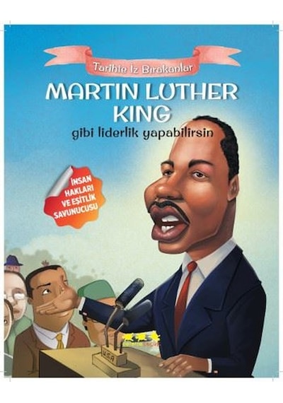 Martin Luther King Gibi Liderlik Yapabilirsin-Tarihte İz Bırakanlar - Murat Yığcı - Caretta Çocuk