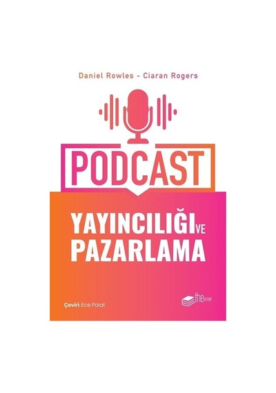 Podcast Yayıncılığı ve Pazarlama - Ciaran Rogers -  Daniel Rowles - The Kitap