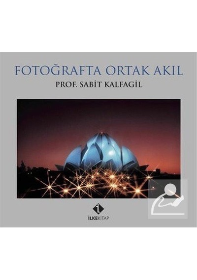 Fotoğrafta Ortak Akıl - Sabit Kalfagil - İlke Kitap
