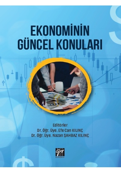 Gazi Kitabevi - Ekonominin Güncel Konuları - Dr. Öğr. Üye. Efe Can Kılınç, Dr. Öğr. Üye. Nazan Şahbaz Kılınç