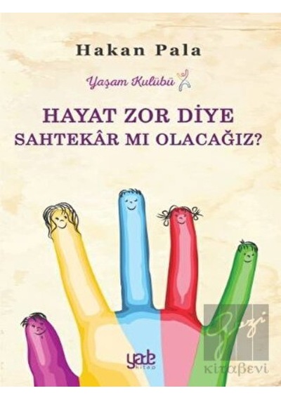 Yade Kitap - Hayat Zor Diye Sahtekar mı Olacağız?