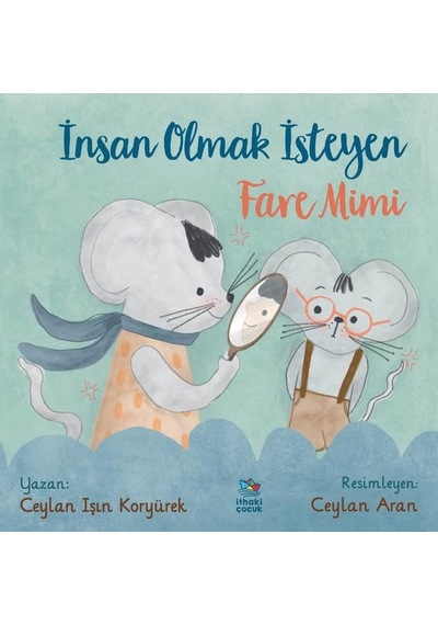 İnsan Olmak İsteyen Fare Mimi - Ceylan Işın Koryürek - İthaki Çocuk