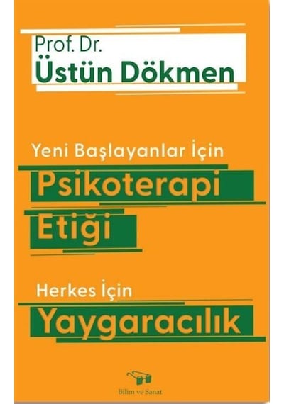 Yeni Başlayanlar için Psikoterapi Etiği - Herkes için Yaygaracılık - Üstün Dökmen - Bilim ve Sanat