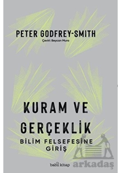 Kuram ve Gerçeklik - Bilim Felsefesine Giriş - Peter Godfrey - Smith - Babil Kitap