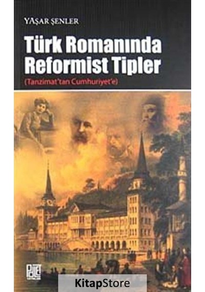 Türk Romanında Reformist tipler - Yaşar Şenler - Palet Yayınları