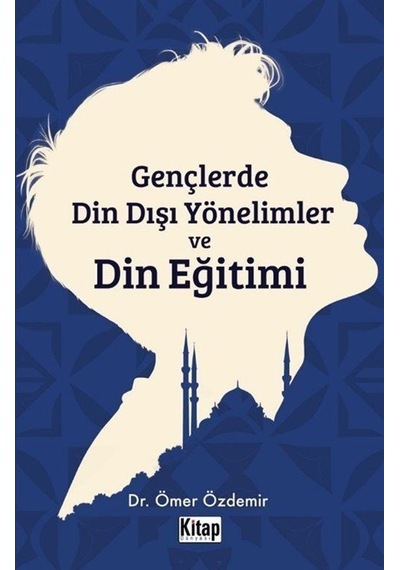 Gençlerde Din Dışı Yönelimler Ve Din Eğitimi / Ömer Özdemir
