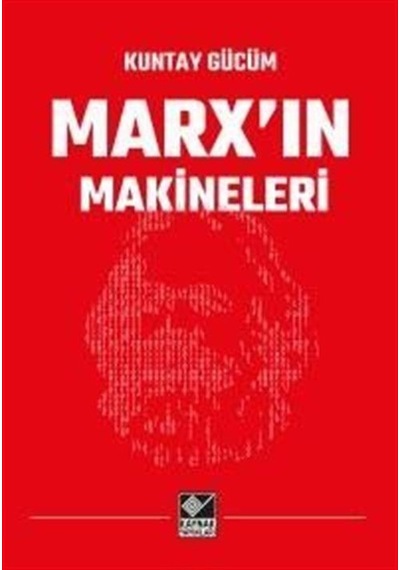 Marx'ın Makineleri - Kuntay Gücüm - Kaynak Yayınları