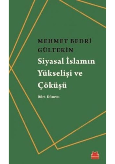 Siyasal İslamın Yükselişi ve Çöküşü - Mehmet Bedri Gültekin - Kırmızı Kedi
