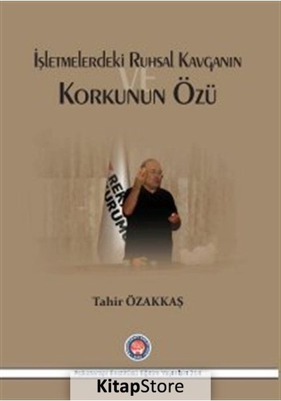 İşletmelerde Ruhsal Kavganın ve Korkunun Özü - Tahir Özakkaş - Psikoterapi Enstitüsü