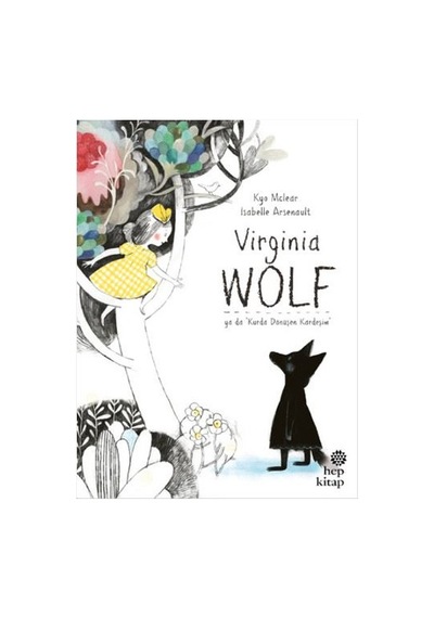 Virginia Wolf ya da Kurda Dönüşen Kardeşim - Kyo Maclear - Hep Kitap