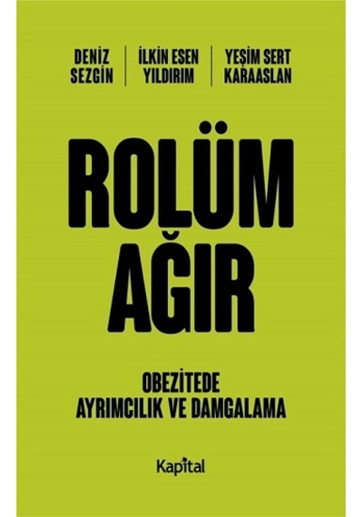 Rolüm Ağır - Obezitede Ayrımcılık ve Damgalama - Deniz Sezgin - Kapital Medya Hizmetleri