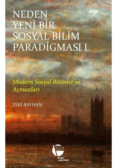 Neden Yeni Bir Sosyal Bilim Paradigması 1. Cilt / Zeki Bayhan