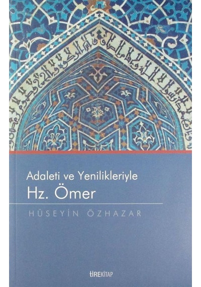 Adaleti ve Yenilikleriyle Hz. Ömer / Hüseyin Özhazar