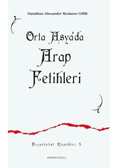 Orta Asya'da Arap Fetihleri  - Hamilton Alexander  - Ankara Okulu Yayınları