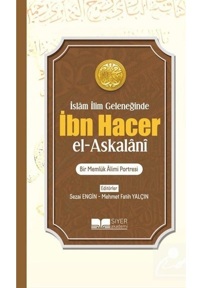 İslam İlim Geleneğinde İbn Hacer el-Askalani: Bir Memlük Alimi Portresi- Siyer Yayınları