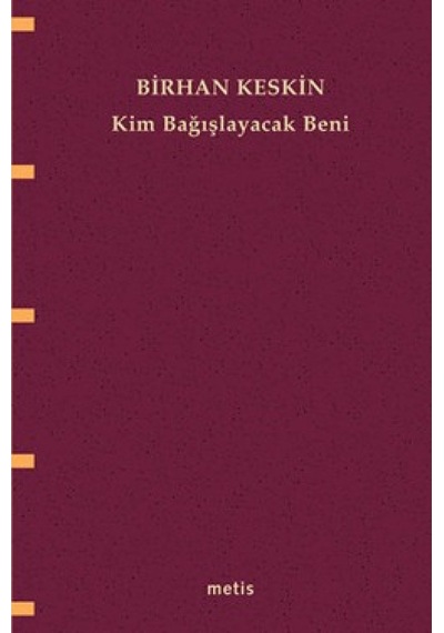 Kim Bağışlayacak Beni? - Birhan Keskin - Metis Yayınları