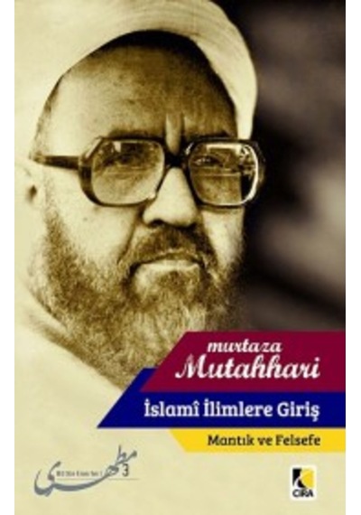 İslami İlimlere Giriş - Mantık ve Felsefe - Murtaza Mutaharri - Çıra Yayınları