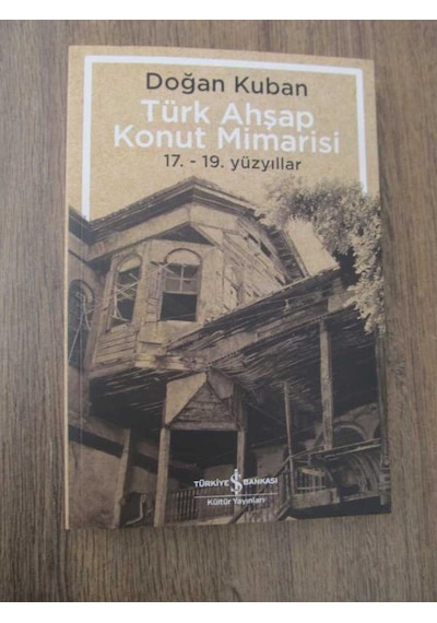 Türk Ahşap Konut Mimarisi 17. 19. Yüzyıllar