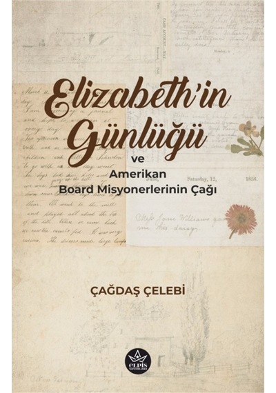 Elizabeth'in Günlüğü ve Amerikan Board Misyonerlerinin Çağı - Çağdaş Çelebi - Elpis Yayınları