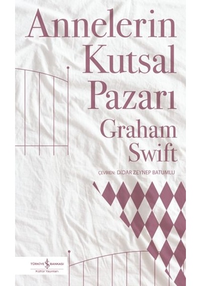Annelerin Kutsal Pazarı - Graham Swift - İş Bankası Kültür Yayınları