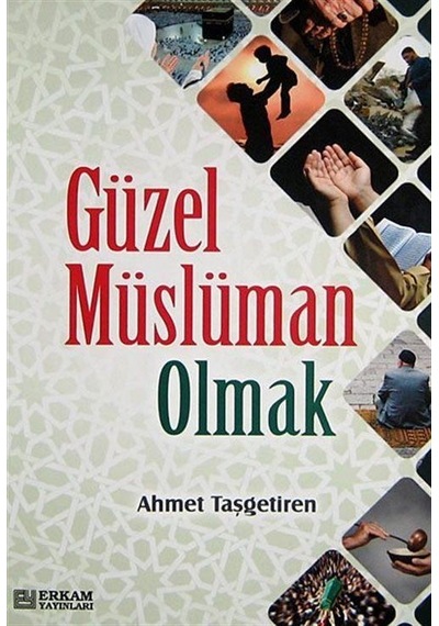 Güzel Müslüman Olmak / Ahmet Taşgetiren