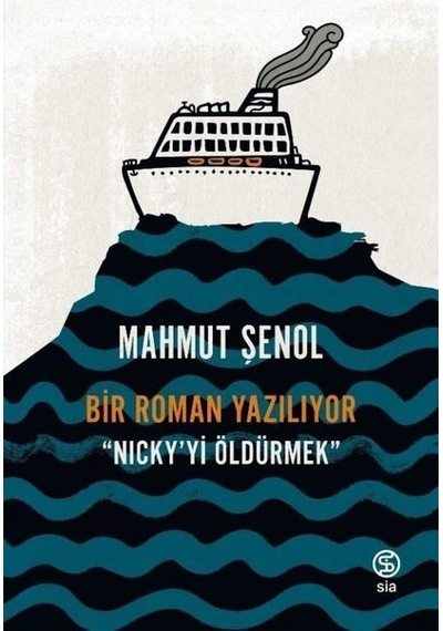 Nicky'yi Öldürmek - Bir Roman Yazılıyor - Mahmut Şenol - Sia