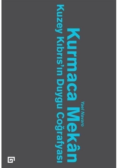 Kurmaca Mekan - Kuzey Kıbrıs'ın Duygu Coğrafyası - Yael Navaro Yaşın - Koç Üniversitesi Yayınları