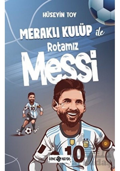 Meraklı Kulüp ile Rotamız Messi - Hüseyin Toy - Genç Hayat