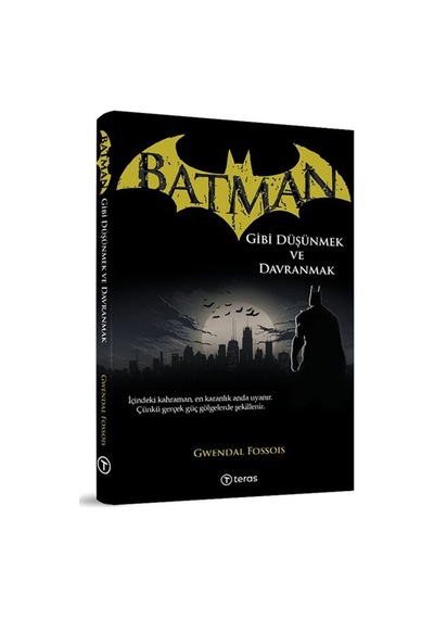Batman Gibi Düşünmek Ve Davranmak / Gwendal Fossois
