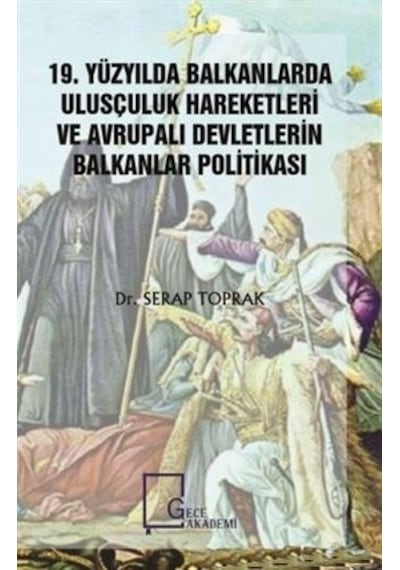 19.Yüzyılda Balkanlarda Ulusçuluk Hareketleri ve Avrupalı Devletlerin Balkanlar Politikası - Serap Toprak - Gece Akademi